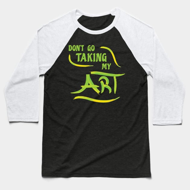 Fun Don't Go Taking My Art Melody Pun Slogan Baseball T-Shirt by Harlake